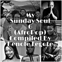 My Sunday Soul 6 (AfroPop) Compiled By Kenole Legote(Guest Mix) by John Label SA (Series Of Mixtapes)
