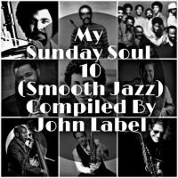 My Sunday Soul 10 (Smooth Jazz) Compiled By John Label by John Label SA (Series Of Mixtapes)