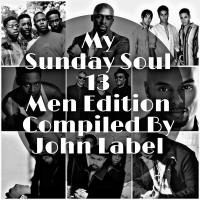 My Sunday Soul 13 [Men Edition] Compiled By John Label by John Label SA (Series Of Mixtapes)