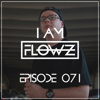 I AM FLOWZ - Episode 071 by I AM FLOWZ