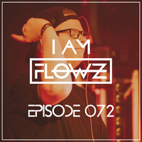 I AM FLOWZ - Episode 072 by I AM FLOWZ