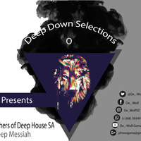 Deep Down Selections O (Guest Mix The God Fathers Of Deep House SA Deep Messiah) by Deep Down Selections (DDS)