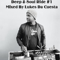 Deep &amp; Soul Ride #1 Mixed By Lukes Da Cuesta by Lukes Da Cuesta