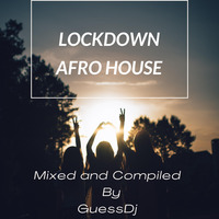 LockDown Afro House Mixed &amp; Compiled By GuessDj by GuessDj