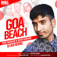 Goa Beach - Tony Kakkar &amp; Neha Kakkar -DJ AHI Remix by Beatz Nation BD