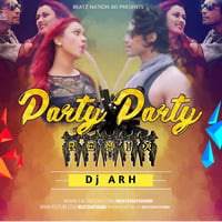 Party Party Party - DJ ARH Remix by Beatz Nation BD