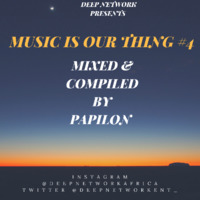 MUSIC IS OUR THING #4 MIXED BY PAPILON by DEEP NETWORK PODCAST