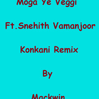 Moga Ye Veggi ft. Snehith - Konkani Style Remix By Mackwin by Mackwin