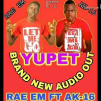 Yupet By AK-16 De Son Ft Rae Em Ov Light Empire Music. by Kajo-Keji MusicJaja.