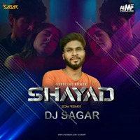 Shayad (Official Remix) DJ SAGAR EDM Mix by AIMP