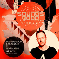SOUNDSGOOD PODCAST #5 by Normann Gravis by Sounds Good (Dresden)