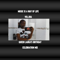 Music Is A Way Of Life Vol.006(Queen Laura's Birthday Celebration Mix) by Tshiamo Ntatedadeejay