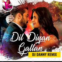 Dil Diyan Gallan - Remix Dj Danny (Subhajit) by DJ DANNY OFFICIAL