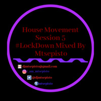 House Movement Session 5 #Lockdown Mixed By Mtsepisto by Mtsepisto