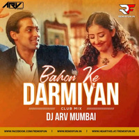 Bahon Ke Darmiyan (Club Mix) DJ ARV Mumbai (RemixFun.In) by RF Records