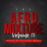 The Afro Mixture Vol 13 (Mixed By EpicSoul MusiQ) by EpicSoul MusiQ