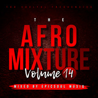 The Afro Mixture Vol 14 (Mixed By EpicSoul MusiQ) by EpicSoul MusiQ