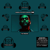 MusiQ BoyZ - Absolute Lifestyle Mix Vol. 136 (Strictly The Weeknd) by MusiQ BoyZ