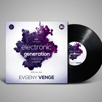 Evgeny Venge - Electronic Generation [Podcast] [05.09.2020] by Evgeny Venge