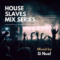 House Slaves Mix Series 001 - Si Nuel by Si Nuel