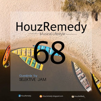 HouzRemedy show68 Guestmix by SELEKTIVE JAM by HouzRemedy