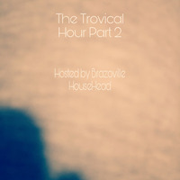 The_Trovical_Hour__2_[Journey_to_Festive_Deep_] (1) by Brazoville HouseHead