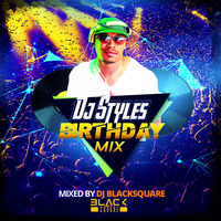 DJ Styles Birthday Mix by Dj Blacksquare