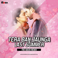 Tera Ban Jaunga x Last Summer The Mask Remix by Ťhë Mãsķ