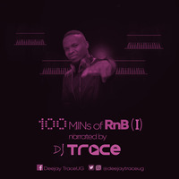 100 MINs of RnB VOL 1 BY DJ TRACE by Deejay Trace UG