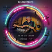 Dj Farouk's Amapiano Lockdown Experience - Part 1 by Farouk DaDeejay's Mixtapes - South Africa