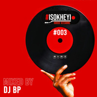 #Isokheyi House Sessions mix003 Mixed by DJ BP by DJ BP (SA)