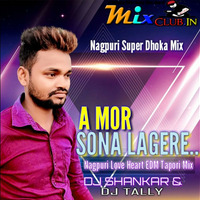A MOR SONA LAGE RE _NAGPURI ( Edm Tapori Dance Mix) Dj Shankar X Dj Tally Exclusive Dkl by DJ Shankar Remix