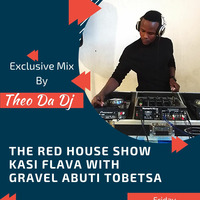The Red House Show Kasi Flava(Thetha FM) Guest Mix By Theo Da DJ by Theo Da Dj