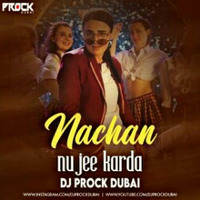 Nachan Nu Jee Karda (Remix) - DJ Prock Dubai by DJ Prock Dubai