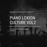 Piano Loxion Culture Vol2 Mixed And Compiled by Nation Simnandi ft LwAzIiDeDjY by Sibusiso Ndala