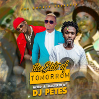 The_Elite_Of_Tomorrow_Vol 1_2020_Mixxtape_DJ PETES-THE SHORTB_FOLLOW_Whatsapp-0759504974 by Dj Petes- The ShortBKe