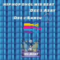 HIP HOP DHOL MIX BEAT . Dee j Ajay X Dj Sanju by Dee J Ajay