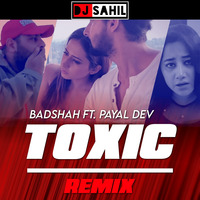 Toxic - Remix (DJ SAHIL) | Badshah | Payal Dev by DJ Sahil AiM