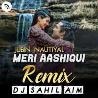 Meri Aashiqui (Remix) - Dj Sahil Aim by DJ Sahil AiM