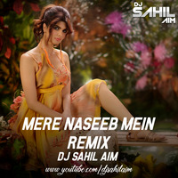 Mere Naseeb Mein - Remix | Dj Sahil AiM ( Ultra Bass) by DJ Sahil AiM