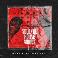 Soulful House Addict Mixed by Mafaka by Mafaka