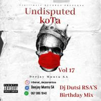 Undisputed KoTa Vol 17 [Dj Dutsi RSA's Birthday Mix] by Deejay Muntu SA