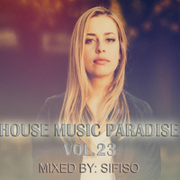 House Music Paradise Vol.23 Mixed by Sifiso by Sifiso