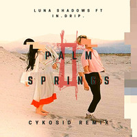Luna Shadows - Palm Springs ft In.Drip.(CYKOSID Remix) by CYKOSID