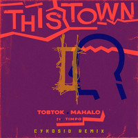 TOBTOK &amp; MAHALO ft TIMPO - This Town (CYKOSID Remix) by CYKOSID