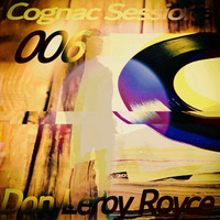 Cognac Sessions 006(Birthday Mix) Blended By Don Leroy Royce by Dear Poly Sounds