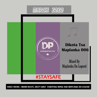 Dikota Tsa Maplanka Vol 006 [March 2020] Mixed By Maplanka Da Legend #StaySafe by Maplanka Da Legend