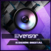 Dj Vensor - Ilusión Digital by Dj Vensor