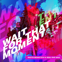 Wait For That Moment (Original Mix) by Skeyo18eightyFiv