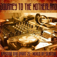 Journey to The Motherland Episode 018 mixed by Sebitjo (Part 2) by ViperIdous Vince